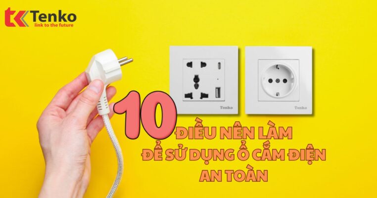 TENKO CÁCH SỬ DỤNG Ổ CẮM ĐIỆN AN TOÀN