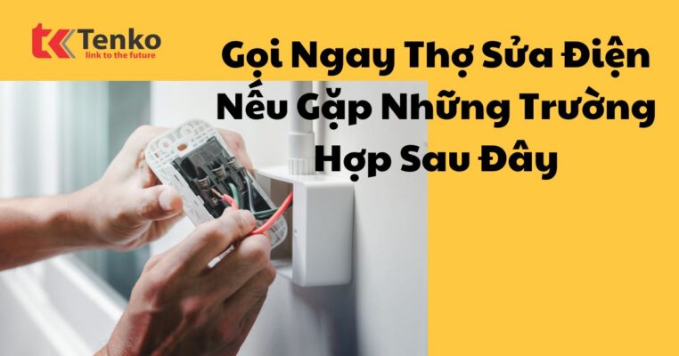 Gọi ngay thợ sửa điện nếu gặp các trường hợp này